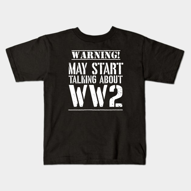 Warning! May Start Talking About WW2 Kids T-Shirt by Distant War